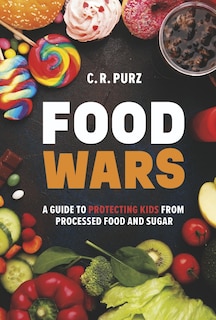 Couverture_Food Wars: A Guide to Protecting Kids from Processed Food and Sugar