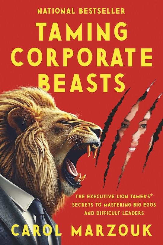 Front cover_Taming Corporate Beasts: The Executive Lion Tamer’s® Secrets to Mastering Big Egos and Difficult Leaders