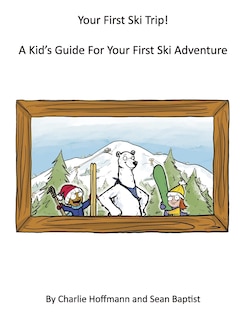 Couverture_Your First Ski Trip!  A Kid's Guide For Your First Ski Adventure