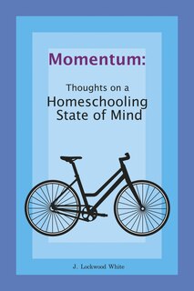 Front cover_Momentum:  Thoughts on a Homeschooling State of Mind
