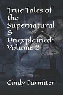 True Tales of the Supernatural & Unexplained: Volume 2