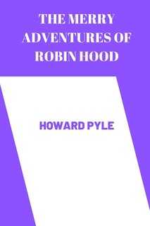 The merry adventures of robin hood by Howard Pyle