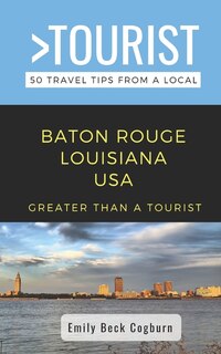 Front cover_Greater Than a Tourist- Baton Rouge Louisiana USA