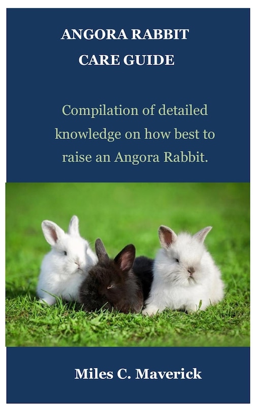 Angora Rabbit Care Guide: Compilation of detailed knowledge on how best ...