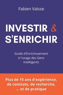 Investir et s'enrichir: Guide d'enrichissement à l'usage des gens intelligents