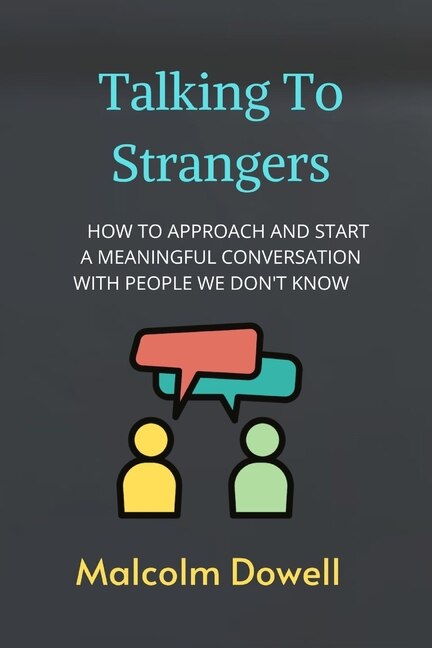 Talking to strangers: How to approach and start a meaningful ...