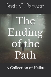 The Ending of the Path: A Collection of Haiku