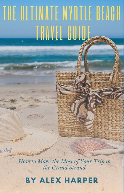 Front cover_The Ultimate Myrtle Beach Travel Guide