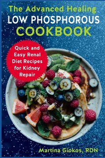 Front cover_The Advanced Healing Low Phosphorous Cookbook