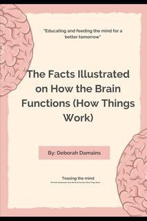 Couverture_The Facts Illustrated on How the Brain Functions (How Things Work)