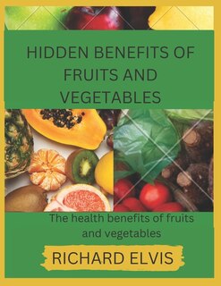 Hidden Benefits of Fruits and Vegetables: Health benefits of Fruits and Vegetables