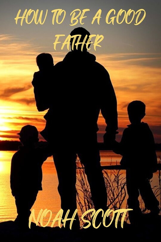 Front cover_How To Be A Good Father
