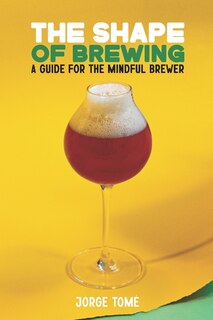 The Shape of Brewing: A Guide for the Mindful Brewer