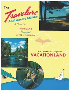 The Travelure 1965 - Commemorative Edition: A Guide to Michigan's Magnificent Upper Peninsula