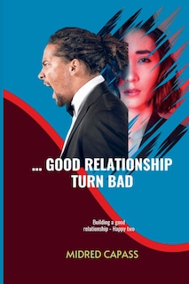 Front cover_... Good Relationship Turn Bad