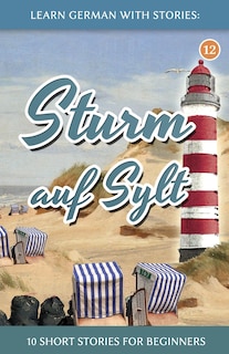 Learn German With Stories: Sturm auf Sylt - 10 Short Stories For Beginners