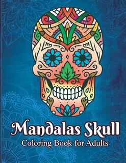 Mandalas skull coloring book for adults: mindfulness, relax and stress relieving