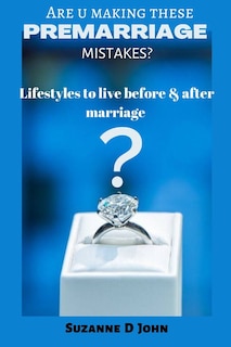 Are you making these PRE-MARRIAGE mistakes?: Lifestyles to live before & after marriage.