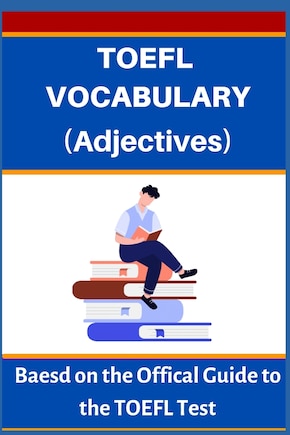 TOEFL VOCABULARY (Adjectives): Based on the Official Guide to the TOEFL Test