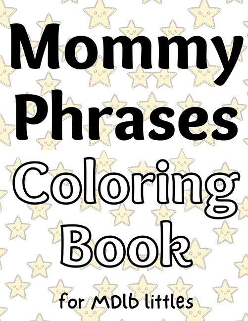 Mommy Phrases Coloring Book for MDlb littles