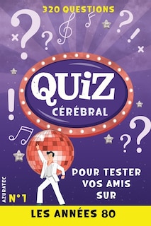 Quiz cérébral n°1 - Les années 80 - Tester vos amis: 320 questions pour s'amuser