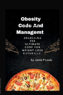 Obesity code and mangement: Unlocking The Ultimate Code For Weight Loss Naturally