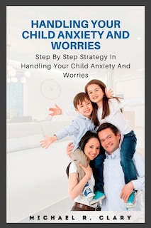 Front cover_Handling Your Child Anxiety and Worries