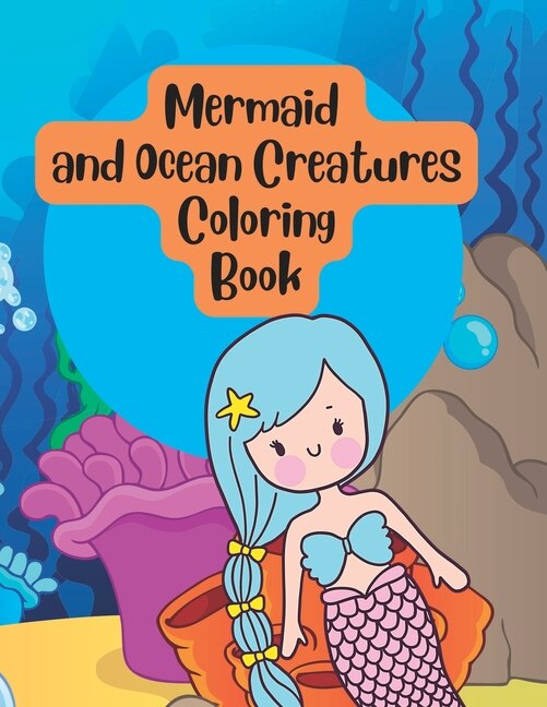 Mermaid and Ocean Creatures Under Sea Coloring Book for Kids