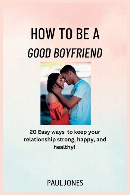 Front cover_How to Be a Good Boyfriend