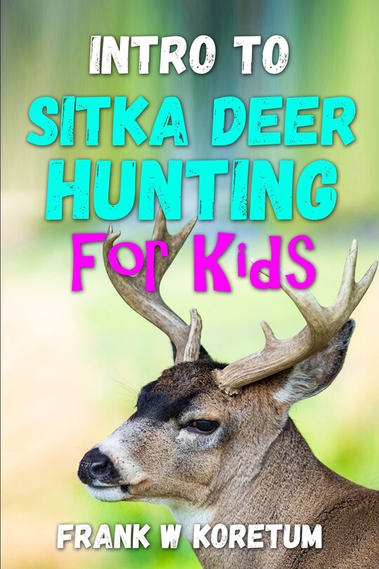Front cover_Intro to Sitka Deer Hunting for Kids