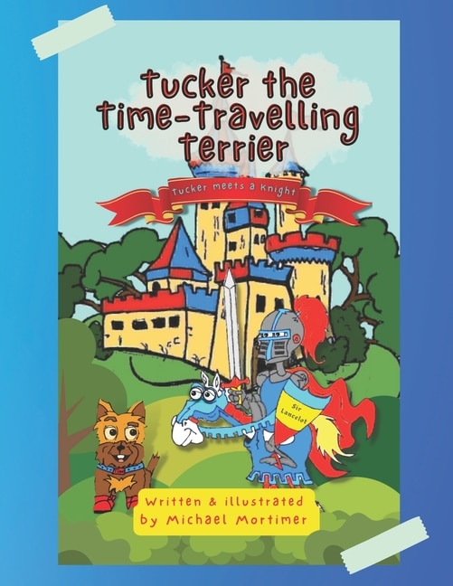 Tucker the Time-Traveling Terrier: Tucker meets a Knight