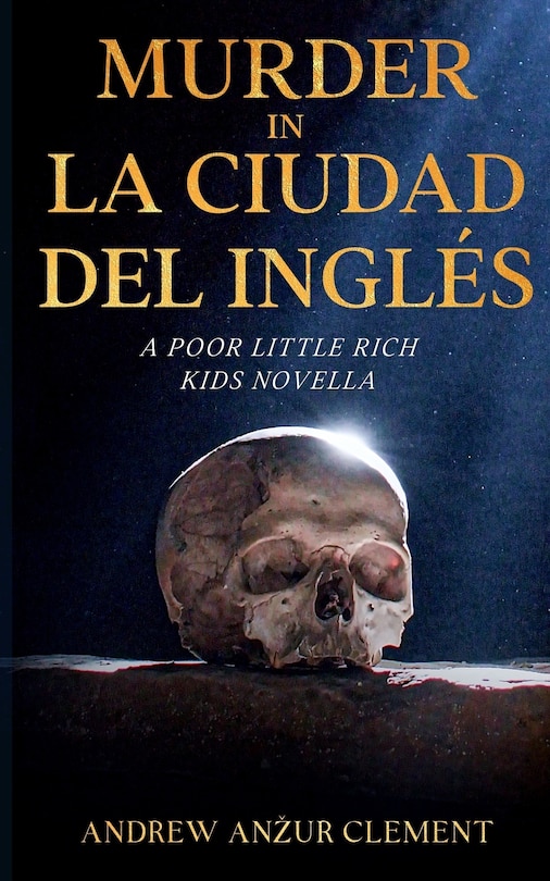 Murder in La Ciudad del Inglés. A Poor Little Rich Kids Novella.