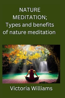 Nature meditation: Types and benefits of nature meditation