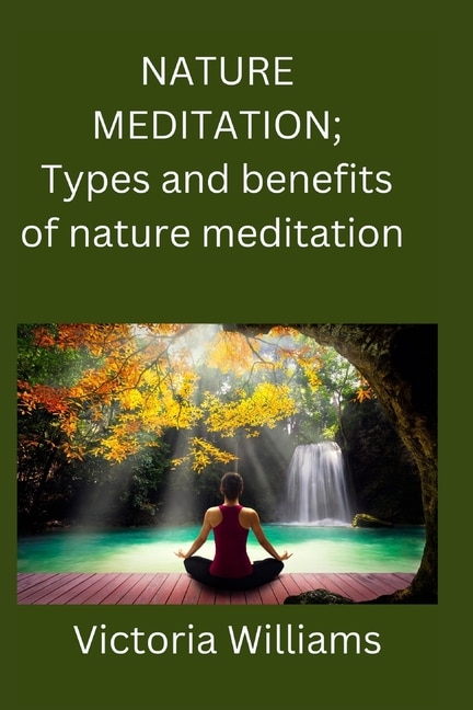 Nature meditation: Types and benefits of nature meditation