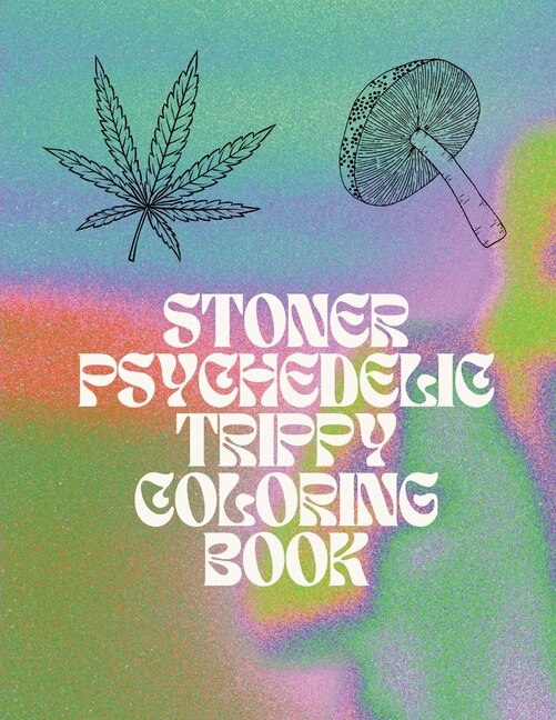 Stoner Coloring Book For Adults: Coloring Book For Adults / Relaxation / Anxiety / Psychedelic Theme