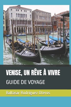 Venise, Un Rêve À Vivre: Guide de Voyage