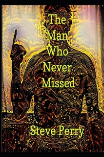 The Man Who Never Missed