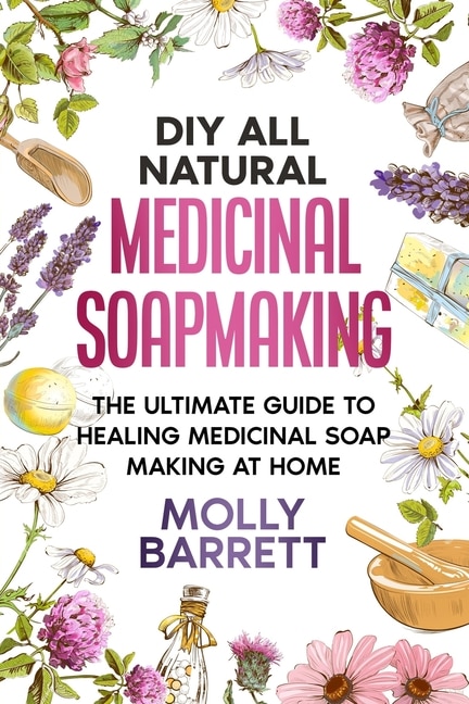 Front cover_DIY All Natural Medicinal Soapmaking