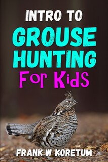 Front cover_Intro to Grouse Hunting for Kids