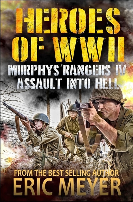 Heroes of World War II: Murphy's Rangers IV - Assault into Hell