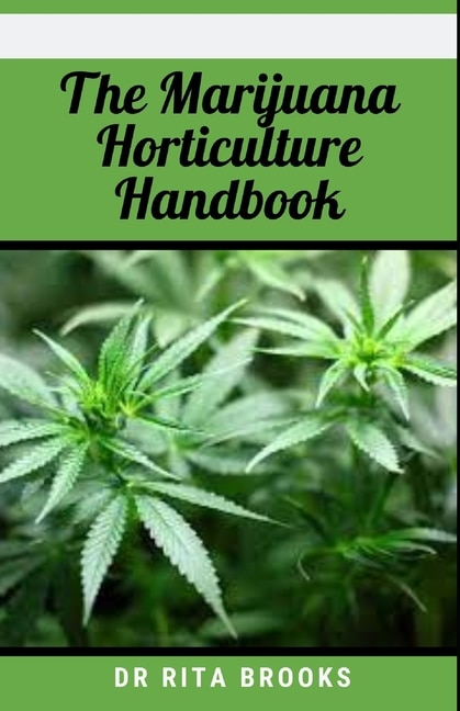 The Marijuana Horticulture Handbook: Clear, Easy-To-Digest Guide to Growing and Cultivating Cannabis