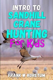 Front cover_Intro to Sandhill Crane Hunting for Kids