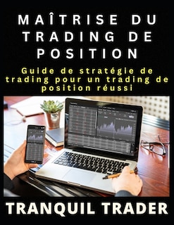 Maîtrise Du Trading de Position: Guide de stratégie de trading pour un trading de position réussi