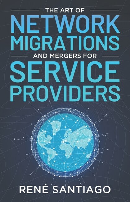 Couverture_The Art of Network Migrations and Mergers for Service Providers