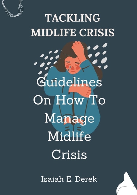 Tackling Midlife Crisis: Guidelines On How To Manage Midlife Crisis