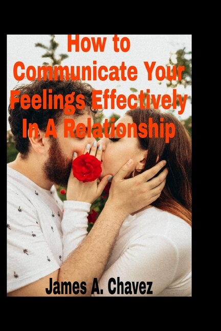 How to Communicate Your Feelings Effectively in a Relationship