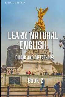 Front cover_Learn Natural English Idioms and Metaphors