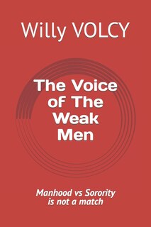 The Voice of The Weak Men: Manhood vs Sorority is not a match