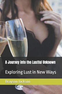 Front cover_A Journey into the Lustful Unknown