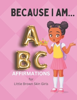 Because I Am ABC's of Affirmations for Little Brown Skin Girls